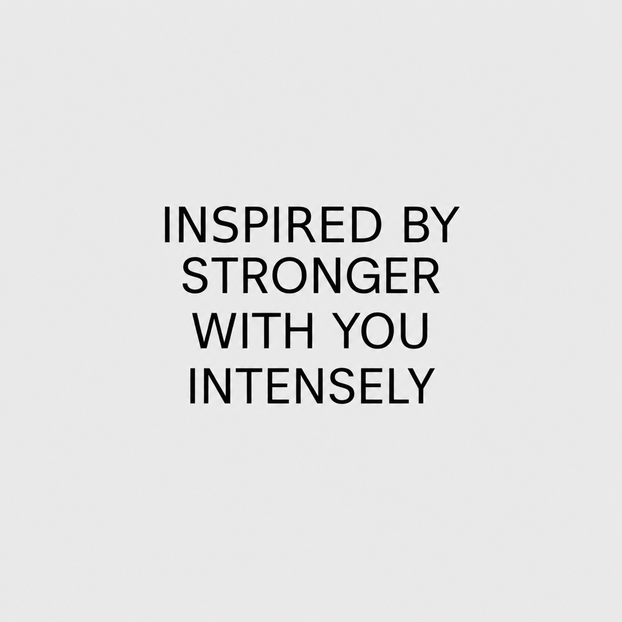 inspired by stronger with you intensely